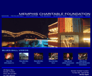 memphischaritable.org: Memphis Charitable Foundation
Founder of The Blues Ball, the largest annual ball in the nation, and The Jingle Bell Ball, 'America's premiere holiday party for children' (CNN), is not your typical nonprofit entity. The Memphis Charitable Foundation annually raises hundreds of thousands dollars and priceless awareness for local charities while supporting Memphis music and musicians as well several children's charities.