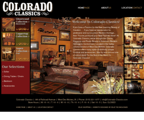 colorado-classics.com: Colorado Classics West Des Moines Iowa – Western Furniture, Rustic Furniture, Log Furniture
Distinctive Western Furniture, Rustic Furniture, and Log Furniture, Furnishings and Accessories unique to Des Moines and Central Iowa, featuring Sofas, Dining Tables and Chairs, and Bedroom Sets from our Ghostwood, Coppertop and Aspen Collections