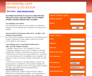 serviskolay.com: serviskolay.com "BIRAKIN İŞ SİZİ BULSUN"
Aracınıza Servis Bulmak Hiç Bu Kadar Kolay Olmamıştı,Ücretsiz Kaydınızı Bırakın Onlarca Firma Sizi Arasın, BIRAKIN İŞ SİZİ BULSUN