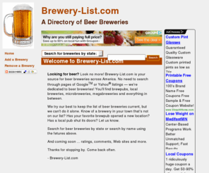 brewery-list.com: Brewery-List.com - A Directory of Beer Breweries
Brewery-List.com is your source for beer breweries across America. You'll find brewpubs, local breweries, microbreweries, megabreweries and everything in between.