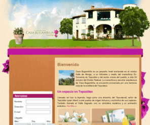 casabugambilia.net: ::Casa Bugambilia:: Un pequeño hotel
Hotel Spa Boutique ubicado en Tepoztlán Morelos, con magníficos jardines para bodas, eventos o congresos y restaurante con comida internacional.