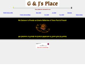 gandjsplace.com: GandJsPlace.com - Home
This is the homepage of gandjsplace.com where G and J maintain an eclectic collection of information about selves and family