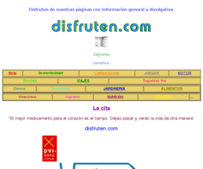 disfruten.com: index
informacion, general, divulgativa, alimentacion, nutricion, calidad, vida, ciencia, decoracion, hogar, jardineria, salud, viajar, motor, neumaticos,motor, neumaticos,citas