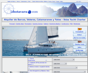 labotavara.com: Alquiler de Barcos en Ibiza, Veleros, Catamaranes, Goletas y Yates. Charter Nautico Ibiza. Yacht Charter Ibiza. Baleares, Canarias, Grecia, Croacia, Turquia, Caribe, Tailandia, Seychelles
Alquiler de Barcos en Ibiza, Veleros, Catamaranes, Goletas y Yates. Charter Nautico Ibiza. Yacht Charter Ibiza. Baleares, Canarias, Grecia, Croacia, Turquia, Caribe, Tailandia, Seychelles