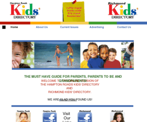 virginiakidsdirectory.com: Home
A Full Color Monthly Resource Guide of Parents and Services for Families in Hampton Roads and Richmond, Virginia.