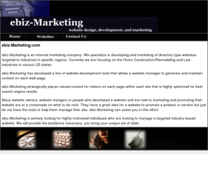 ebiz-marketing.com: ebiz-Marketing: Website marketing company specialize in developing and marketing directory websites targeted to regional industries
ebiz-Marketing: Website marketing company specialize in developing and marketing directory websites targeted to regional industries