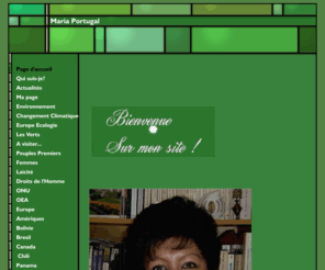 mariaportugal.net: Maria Portugal
groupe de travail sur les peuples autochtones, projet de declaration des Nations Unies sur les Droits des peuples autochtones, ecologie,ameriques,guyane; FOAG, Enlace continental de mujeres,charte de lenvironnement;Pukara,les verts,femme, autochtones,laicite,Ameriques, Bresil;Bolivie;Chili;Colombie;Le peuple rouge;Le Grenelle de lenvironnement;sortir des pesticides;