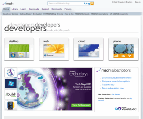 msdn.co.uk: MSDN | Microsoft development, downloads, tutorials, subscriptions and more
Visit MSDN to find development resources, training, downloads, blogs, forums, the MSDN Magazine, MSDN Subscriptions, and more.