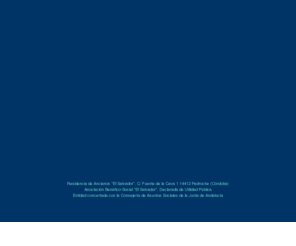 asociacionelsalvador.org: Residencia de Ancianos "El Salvador"
Residencia de Ancianos El Salvador. Asociación Benéfico-Social El Salvador. Declarada de Utilidad Pública. Entidad concertada con la Consejería de Asuntos Sociales de la Junta de Andalucía