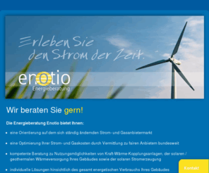 enotio.com: enotio.de - Energieberatung in Leipzig und Sachsen
enotio ist Ihr Energieberater aus Leipzig für den Strom- und Gasanschluss, zur staatlich garantierten Umweltrente, zum staatlich garantierten Umweltbonus 2010 sowie zu alternativen Heizsystemen (Heizblockkraftwerk).