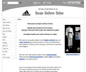 karateuniformonline.com: Online Karate Discount Store - Karateuniformonline.com
We Offer The Best Selection Of Discount Karate Gear.  You will notice that we have a very extensive line of martial arts equipment gear and karate fighting gear.  If you have been looking for traditional karate suits or judo apparel, you will find we have what you need.  We offer a variety of discount sparring gear, Addidas judo suits, and so much more!  When it comes to Adidas karate gis, we are your experts.