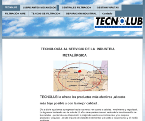 tecnolub.es: TECNOLUB - TECNOLOGÍA Y LUBRICACIÓN
Aceites y taladrinas para mecanizado. Estampación en frio .Centrales de filtración . Trituración y centrifugación de virutas y piezas. Papeles y tejidos filtrantes . Depuración industrial