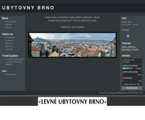 ubytovnybrno.cz: UBYTOVNY BRNO - nejlevnější ubytování v Brně - kompletně vybavené pokoje
Levné ubytování v Brně, kompletně vybavené pokoje po dvou, třech a čtyřech lůžkách.