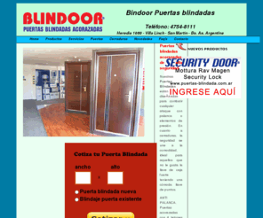 blindoor.com.ar: Blindoor- En Puertas Blindadas el mejor precio, cerraduras biomÃ©tricas, blindaje de puertas
Puertas blindadas, precios promocionales, fabricaciÃ³n y colocaciÃ³n. Nuevas puertas blindadas importadas de Israel. Cada puerta blindada tiene una terminaciÃ³n Ãºnica y artesanal.