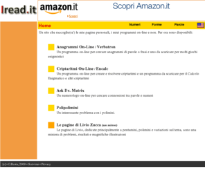 iread.it: Iread. it
www.iread.it : anagrammi, calcoli enigmatici, polimini, libri, enigmi, numeri, numerologia, puzzle