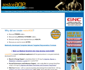 restoreagemen.com: restorAGE - Natural Rejuvenation, Skin Care, Antioxidents, Weight Loss, Energy, Libido, Immunity & Muscle Support
restorAGE is a complete natural rejuvenation dietary supplement for men and women. Created by doctors, this vegetarian formula increases IGF-1 levels, libido, skin care and weight loss.  It also support good memory and prostate health, muscle building and reduces lines, wrinkles.