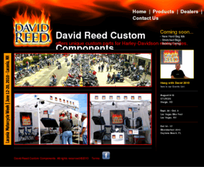 david-reed.com: David Reed Custom Components for Harley-Davidson Motorcycles
David Reed Custom Components offers unique custom parts for your Harley-Davidson motorcycle.