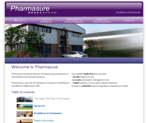 pharmasure.co.uk: Pharmasure UK - Table of content
Pharmasure Homecare Service: the dispensing and delivery of specialised pharmaceutical products. Pharmasure is also the UK distributor of Fostimon (Urofollitropin) and Merional (Menotrophin BP).