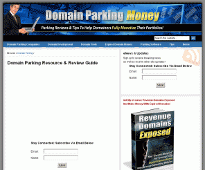 domainparkingmoney.net: Domain Parking Money, Best Parking Companies, Reviews, Tips, Guide Parked.com
Make money with domain parking, best parking companies and services, online video reviews of parked.com, sedo.com and sedopro.com, namedrive.com and many more. Top Parking Companies - Bottom Line In Domain Parking - Parked.com (high payouts - ten quality domain names needed) - Name Drive (great program, pays twice monthly)  ...