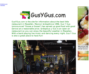 gusygus.com: Gus y Gus Home Page
GusYGus.com is the website for the best little restaurant and bar in Mazatlan, Mexico.