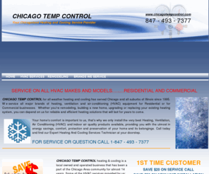 heatingcoolingsolution.com: Chicago Temp Control, we service all major brands of heating, ventilation and air conditioning (HVAC) equipment for Residential or for Commercial businesses.
Chicago Temp Control's Heating and Air Conditioning servicing All Chicago suburbs. Make Chicago Temp Control your
24Hrs HVAC emergency service provider. We service/ Replace all make and models of Air Conditioners, Boilers, Furnaces, Humidifires, Water Heaters and
Air Cleaners. Need Residential or Commercial HVAC help now or any time of day? call Chicago Temp Control (TCT). Find Chicago HVAC Contractor.