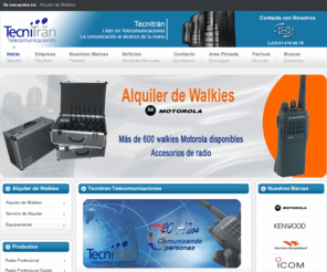 alquilerdewalkies.es: Alquiler de Walkies
Tecnitran está avalada por más de 20 Años de experiencia en el sector de Telecomunicaciones y especializada en la comercialización de productos y servicios de telecomunicaciones, siendo un área destacable el Servicio de Alquiler de Walkies.