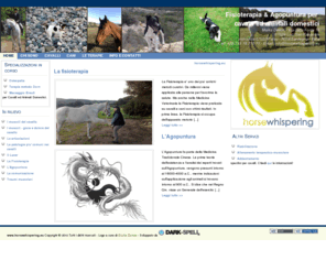 horsewhispering.eu: Homa page - Fisioterapia per cavalli ed animali domestici - HorseWhispering.eu
horsewhispering.eu e' il sito di un'appassionata di cavalli specializzata in fisioterapia ed agopuntura per cavalli, cani ed animali domestici, terapie riabilitative, allenamenti ed addestramenti. Opero principalmente nel nord sardegna, da palau a santa teresa gallura, da tempio a san pasquale