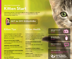 kittenstart.com: Kitten Information | Eukanuba.com Kitten Start
Prepare for a new kitten at the one-stop kitten information guide. Learn about nutrition, print coupons, read articles and more.