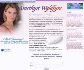 amethystwyldfyre.com: Amethyst Wyldfyre - Spiritual Advisor, Shaman, Sound Healer & Artist
Amethyst Wyldfyre is a holistic healer, spiritual medium, shamanic healer, reiki master teacher, artist and more.  She is available for psychic readings, crystal readings, angel readings, healing sessions, attunements, and individual healing solutions.