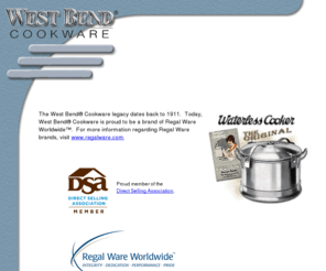 westbendcookware.com: West Bend Cookware - High Quality Stainless Steel Cookware
West Bend Cookware is a proud manufacturer of high quality stainless steel cookware that offers taste, economy, health, and style.  West Bend Cookware is a division of Regal Ware, Inc.