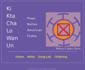 awakenativeflutes.net: Awake Native Flutes - Ki Kta Cha Lo Wan Un
Native American Flute music by William F. Baker - Ki Kta Cha Lo Wan Un.  Traditional and evocative, this traditional CD can be ordered through PayPal or by mail.