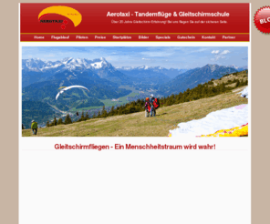 aerotaxi.de: Aerotaxi, Gleitschirm-/ Paragliding-Tandemflüge rund um Garmisch-Partenkirchen
Über 20 Jahre Gleitschirmflug-Erfahrung! Wir bieten Gleitschirm-Tandemflüge in Garmisch-Partenkirchen, als Geschenk oder besonderes Urlaubsabenteuer. Mit uns fliegen Sie auf der sicheren Seite.