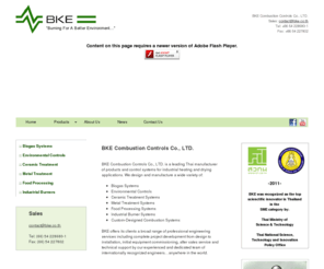 bke.co.th: BKE Combustion Controls Co., LTD. - Biogas Systems, Plume Abatement, Incinerators, Kilns, Metal Treatment Systems, Boilers, Heat Exchangers, Custom Combustion Engineering - Thailand, Asia
BKE Combustion Controls Co., LTD. is a full-service supplier of combustion technology including industrial biogas systems, environmental controls, and custom-designed heating systems.