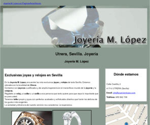 joyeriamlopez.com: Joyería. Utrera, Sevilla. Joyería M. López
En nuestra joyería encuentre las más exclusivas joyas y relojes de toda Utrera. Taller propio. Le esperamos. Tlf. 955 862 738.