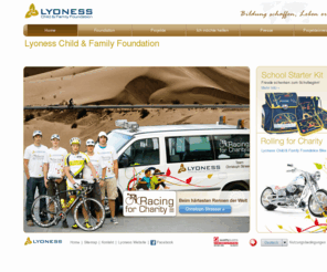 lyonessfoundation.com: LYONESS Child & Family Foundation
Wir sind die Foundation. Wir - die Lyoness Kunden, Business Partner, Handelspartner und Mitarbeiter bilden gemeinsam die Lyoness Child & Family Foundation.