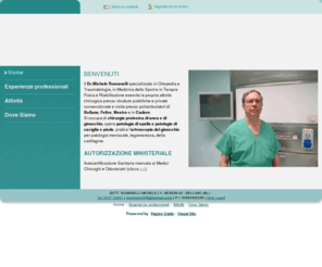 romanellimichele.com: Dr. Romanelli Michele Ortopedia e Traumatologia - Belluno - Visual Site
Il Dr. Michele Romanelli specializzato in Ortopedia e Traumatologia, in Medicina dello Sport e in Terapia Fisica e Riabilitazione esercita la propria attività chirurgica presso strutture pubbliche e private convenzionate