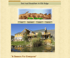 elkridgebedandbreakfast.com: Bed And Breakfast At Elk Ridge
See all the beauty and wonder of Elk Ridge. 
Located ten min. from Park City Ut. Don't miss out on our special ski 
promotions. We also have rooms for the 2002 Winter Olympic Games!