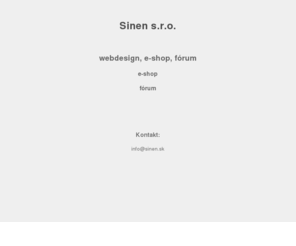 sinen.sk: Sinen
Firma Sinen s.r.o. sa zaoberá obchodom, tvorbou reklamy, web aplikacií(e-shop, forum).