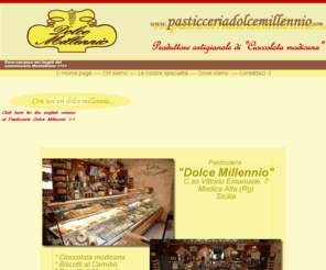 pasticceriadolcemillennio.com: WWW.PASTICCERIADOLCEMILLENNIO.COM - Pasticceria, cioccolata, dolci tipici modicani - Modica
Pasticceria, cioccolata, dolci tipici modicani - Modica (Sicilia)