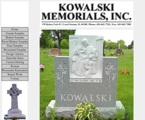 kowalskimemorials.com: KowalskiMemorials.com - Index
Kowalski Memorials, Inc. is a 4th generation Wholesale and Retail monument dealer located in Carol Stream, IL.