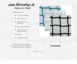 netzeshop.de: Netze fr viele Gelegenheiten - Sicherheit fr Industrie und Gewerbe, Haus und Garten, Sport und Freizeit
Netze fr viele Gelegenheiten - Sicherheit fr Industrie und Gewerbe, Haus und Garten, Sport und Freizeit