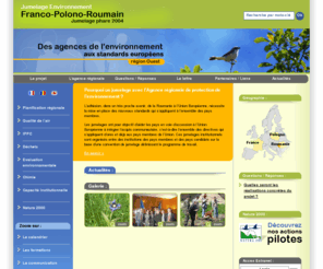 timisoara-twinning-environment.org: Jumelage Environnement Franco-Polono-Roumain - Pourquoi un jumelage avec l'Agence régionale de protection de l'environnement ?
Pourquoi un jumelage avec l'Agence régionale de protection de l'environnement ?. Ladhésion, dans un très proche avenir, de la Roumanie à lUnion Européenne, nécessite la mise en place des nouveaux standards qui sappliquent à lensemble des pays membres. Les jumelages ont pour objectif daider les pays en voie daccession à lUnion Européenne à intégrer lacquis communa...