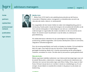 martijnkole.com: hgrv | maatschap van ervaren adviseurs en managers.
hgrv | maatschap van ervaren adviseurs en managers. Partners zijn: Martijn Kole, Wllem-Jan van Elk, Roel Geers, Ed van Leeuwen, Leo van Veen, Marco de Witte en Lia Bode.