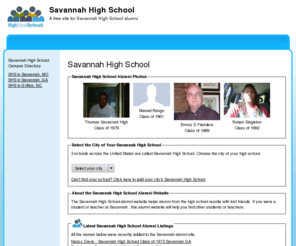 savannahhighschool.org: Savannah High School
Savannah High School is a high school website for alumni. Savannah High provides school news, reunion and graduation information, alumni listings and more for former students and faculty of Savannah High School