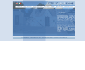 trullodegliemme.it: Bed and breakfast Ostuni, trullo degli emme, trulli, costa del Salento, vacanze Brindisi, Puglia
Il Trullo degli Emme, è una caratteristica struttura collocata sulla Costa del Salento, a Ostuni, lungo una spiaggia di sabbia dorata e con un mare azzurro cristallino.