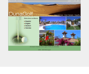 dunagolf.com: Bungalows en el Campo de Golf de Maspalomas - Gran Canaria - Canarias
Dunagolf. Bungalows en el sur de Gran Canaria, próximos a las Dunas de Maspalomas y al Campo de Golf. Calidad y buen precio.