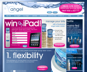 refreshingwater.co.uk: Water Coolers | Bottled Water Cooler | Mains Fed Coolers | Angel Springs
Angel Springs are a national supplier of water coolers, bottled water coolers and mains fed coolers. Angel offers all water coolers with the first two months ‘Free' and a 48 hour installation Period!!! To view the different water cooler packages Angel offers please Click here to find out more…