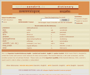spokensanskrit.de: Sanskrit Dictionary for Spoken Sanskrit
Spokensanskrit - An English - Sanskrit dictionary: This is an online hypertext dictionary for Sanskrit - English and English - Sanskrit. The online hypertext Sanskrit dictionary is for spoken Sanskrit.