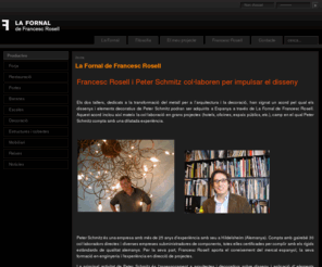 fornalrosell.com: La Fornal de Francesc Rosell
La Fornal és un taller de serralleria i forja dirigit a arquitectes i decoradors que volen aplicar elements de ferro decoratiu en els seus projectes