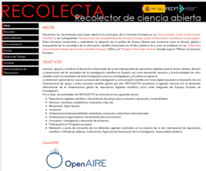 recolecta.net: Recolecta : recolector de ciencia abierta
El portal RECOLECTA (Recolector de ciencia abierta) es una iniciativa conjunta de la Red de Bibliotecas Universitarias (REBIUN) y la Fundación Española para la Ciencia y la Tecnología (FECyT) que tiene como objetivo principal promover la publicación en acceso abierto de los trabajos de investigación que se desarrollan en las distintas instituciones académicas españolas y facilitar su uso y visibilidad a la vez que proporciona herramientas para facilitar el desarrollo de contenidos en acceso abierto.